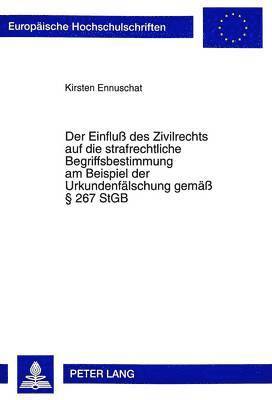 bokomslag Der Einflu Des Zivilrechts Auf Die Strafrechtliche Begriffsbestimmung Am Beispiel Der Urkundenfaelschung Gemae  267 Stgb