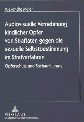 bokomslag Audiovisuelle Vernehmung Kindlicher Opfer Von Straftaten Gegen Die Sexuelle Selbstbestimmung Im Strafverfahren