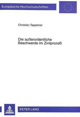 bokomslag Die Außerordentliche Beschwerde Im Zivilprozeß
