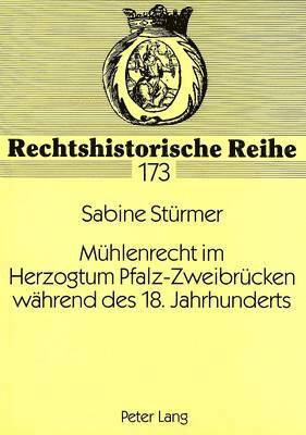 Muehlenrecht Im Herzogtum Pfalz-Zweibruecken Waehrend Des 18. Jahrhunderts 1