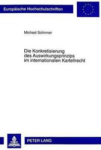 bokomslag Die Konkretisierung Des Auswirkungsprinzips Im Internationalen Kartellrecht