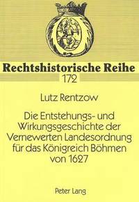 bokomslag Die Entstehungs- Und Wirkungsgeschichte Der Vernewerten Landesordnung Fuer Das Koenigreich Boehmen Von 1627