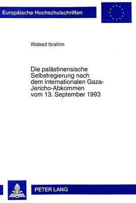 Die Palaestinensische Selbstregierung Nach Dem Internationalen Gaza-Jericho-Abkommen Vom 13. September 1993 1