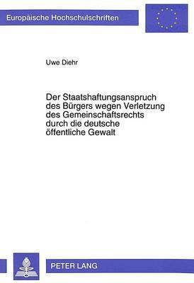 bokomslag Der Staatshaftungsanspruch Des Buergers Wegen Verletzung Des Gemeinschaftsrechts Durch Die Deutsche Oeffentliche Gewalt