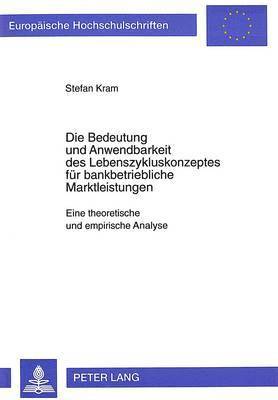 bokomslag Die Bedeutung Und Anwendbarkeit Des Lebenszykluskonzeptes Fuer Bankbetriebliche Marktleistungen