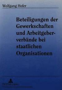 bokomslag Beteiligungen Der Gewerkschaften Und Arbeitgeberverbaende Bei Staatlichen Organisationen