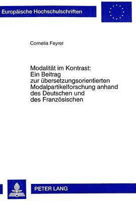 Cornelia Feyrer - Modalitaet Im Kontrast: - Ein Beitrag Zur Uebersetzungsorientierten Modalpartikelforschung Anhand Des Deutschen Und Des Franzoesischen, Häftad