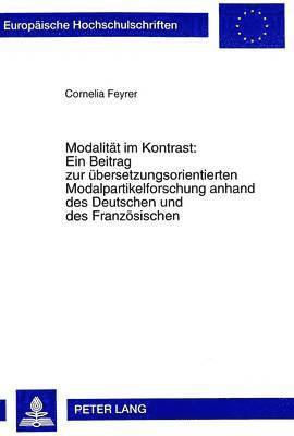 Modalitaet Im Kontrast: - Ein Beitrag Zur Uebersetzungsorientierten Modalpartikelforschung Anhand Des Deutschen Und Des Franzoesischen 1