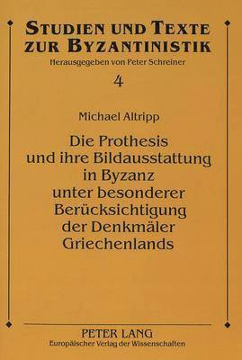 Prothesis Und Ihre Bildausstattung in Byzanz Unter Besonderer Beruecksichtigung Der Denkmaeler Griechenlands