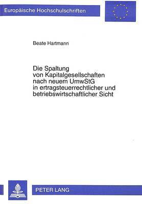 bokomslag Die Spaltung Von Kapitalgesellschaften Nach Neuem Umwstg in Ertragsteuerrechtlicher Und Betriebswirtschaftlicher Sicht