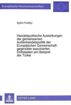 Aydin Findikci - Handelspolitische Auswirkungen Der Gemeinsamen Außenhandelspolitik Der Europaeischen Gemeinschaft Gegenueber Assoziierten Drittstaaten Am Beispiel Der Tuerkei, Häftad