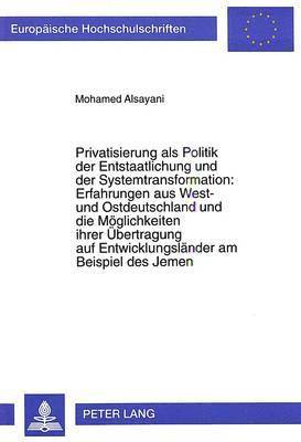 bokomslag Privatisierung ALS Politik Der Entstaatlichung Und Der Systemtransformation: - Erfahrungen Aus West- Und Ostdeutschland Und Die Moeglichkeiten Ihrer Uebertragung Auf Entwicklungslaender Am Beispiel