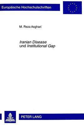 Reza Asghari - «Iranian Disease» Und «Institutional Gap», Häftad