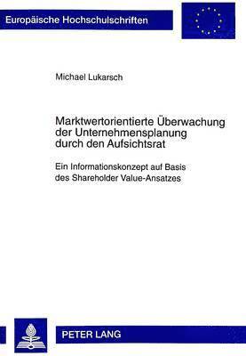 Michael Lukarsch - Marktwertorientierte Ueberwachung Der Unternehmensplanung Durch Den Aufsichtsrat, Häftad