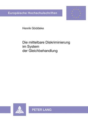 Henrik Göddeke - Die Mittelbare Diskriminierung Im System Der Gleichbehandlung, Häftad