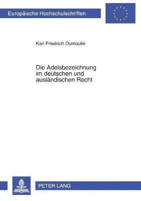 Karl Friedrich Dumoulin - Adelsbezeichnung im deutschen und auslaendischen Recht, Häftad