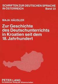 bokomslag Zur Geschichte Des Deutschunterrichts in Kroatien Seit Dem 18. Jahrhundert