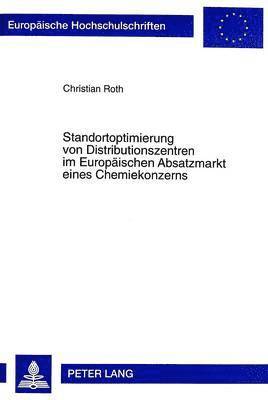 bokomslag Standortoptimierung Von Distributionszentren Im Europaeischen Absatzmarkt Eines Chemiekonzerns