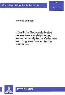 bokomslag Kuenstliche Neuronale Netze Versus Oekonometrische Und Zeitreihenanalytische Verfahren Zur Prognose Oekonomischer Zeitreihen