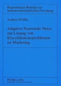 bokomslag Adaptive Neuronale Netze Zur Loesung Von Klassifikationsproblemen Im Marketing