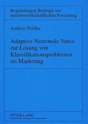 Adaptive Neuronale Netze Zur Loesung Von Klassifikationsproblemen Im Marketing 1