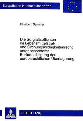 bokomslag Die Sorgfaltspflichten Im Lebensmittelstraf- Und Ordnungswidrigkeitenrecht Unter Besonderer Beruecksichtigung Der Europarechtlichen Ueberlagerung