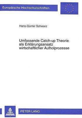 bokomslag Umfassende Catch-Up Theorie ALS Erklaerungsansatz Wirtschaftlicher Aufholprozesse