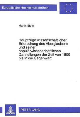 Martin Stute - Hauptzuege Wissenschaftlicher Erforschung Des Aberglaubens Und Seiner Populaerwissenschaftlichen Darstellungen Der Zeit Von 1800 Bis in Die Gegenwart, Häftad