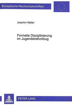 Joachim Walter - Formelle Disziplinierung Im Jugendstrafvollzug, Häftad