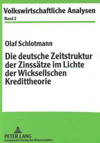 bokomslag Die Deutsche Zeitstruktur Der Zinssaetze Im Lichte Der Wicksellschen Kredittheorie