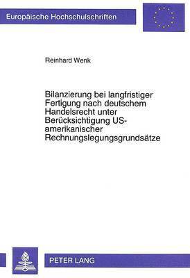 bokomslag Bilanzierung Bei Langfristiger Fertigung Nach Deutschem Handelsrecht Unter Beruecksichtigung Us-Amerikanischer Rechnungslegungsgrundsaetze