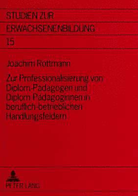 bokomslag Zur Professionalisierung Von Diplom-Paedagogen Und Diplom-Paedagoginnen in Beruflich-Betrieblichen Handlungsfeldern