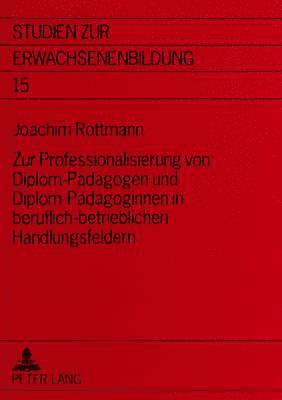 bokomslag Zur Professionalisierung Von Diplom-Paedagogen Und Diplom-Paedagoginnen in Beruflich-Betrieblichen Handlungsfeldern