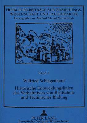 bokomslag Historische Entwicklungslinien Des Verhaeltnisses Von Realschule Und Technischer Bildung