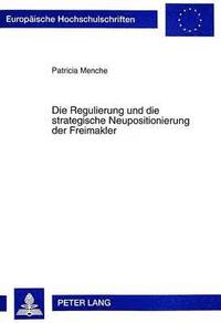 bokomslag Die Regulierung Und Die Strategische Neupositionierung Der Freimakler