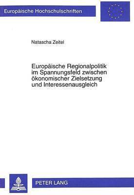 bokomslag Europaeische Regionalpolitik Im Spannungsfeld Zwischen Oekonomischer Zielsetzung Und Interessenausgleich