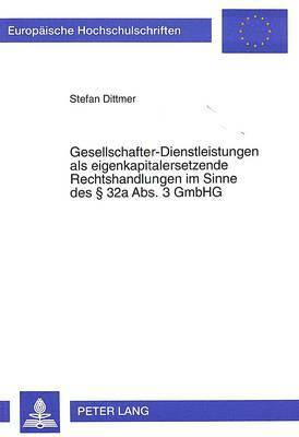 bokomslag Gesellschafter-Dienstleistungen ALS Eigenkapitalersetzende Rechtshandlungen Im Sinne Des  32a Abs. 3 Gmbhg