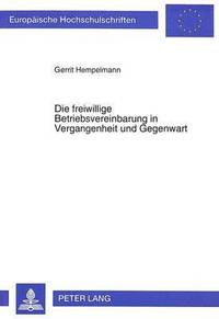 bokomslag Die Freiwillige Betriebsvereinbarung in Vergangenheit Und Gegenwart