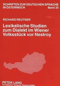 bokomslag Lexikalische Studien zum Dialekt im Wiener Volksstueck vor Nestroy