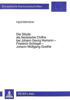 Ingrid Altenhöner - Die Sibylle ALS Literarische Chiffre Bei Johann Georg Hamann - Friedrich Schlegel - Johann Wolfgang Goethe, Häftad