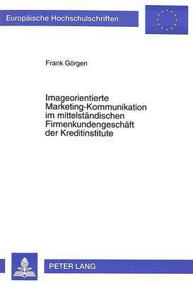 bokomslag Imageorientierte Marketing-Kommunikation Im Mittelstaendischen Firmenkundengeschaeft Der Kreditinstitute