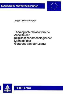 Theologisch-Philosophische Aspekte Der Religionsphaenomenologischen Methode Des Gerardus Van Der Leeuw 1