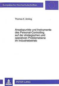 bokomslag Ansatzpunkte Und Instrumente Des Personal-Controlling Auf Der Strategischen Und Operativen Problemebene Im Industriebetrieb