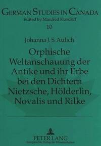 bokomslag Orphische Weltanschauung Der Antike Und Ihr Erbe Bei Den Dichtern Nietzsche, Hoelderlin, Novalis Und Rilke