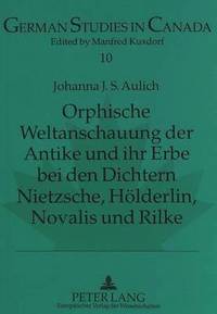 bokomslag Orphische Weltanschauung Der Antike Und Ihr Erbe Bei Den Dichtern Nietzsche, Hoelderlin, Novalis Und Rilke