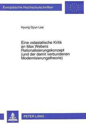 bokomslag Eine Ostasiatische Kritik an Max Webers Rationalisierungskonzept (Und Der Damit Verbundenen Modernisierungstheorie)