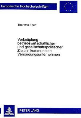 bokomslag Verknuepfung Betriebswirtschaftlicher Und Gesellschaftspolitischer Ziele in Kommunalen Versorgungsunternehmen