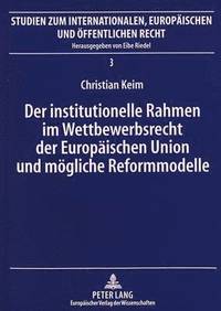 bokomslag Der Institutionelle Rahmen Im Wettbewerbsrecht Der Europaeischen Union Und Moegliche Reformmodelle