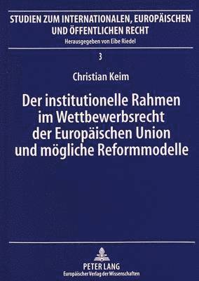 bokomslag Der Institutionelle Rahmen Im Wettbewerbsrecht Der Europaeischen Union Und Moegliche Reformmodelle