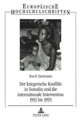 bokomslag Der Kriegerische Konflikt in Somalia Und Die Internationale Intervention 1992 Bis 1995
